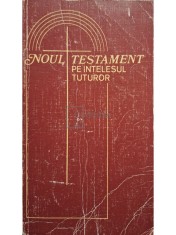 Noul Testament pe intelesul tuturor (Editia: 1990) foto
