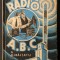 rara 1937 RADIO A.B.C. &ndash; V.I. Baltatu CARTEA RADIOAMATOILOR INCEPATORI 158 pag. ilustrata ABC Editura Universul. Aparate de receptie Radiotehnica