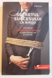 SECRETUL SUCCESULUI LA BIROU de BOB WALL , 2010