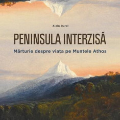 Peninsula interzisă. Mărturie despre viața pe Muntele Athos - Paperback brosat - Alain Durel - Philobia