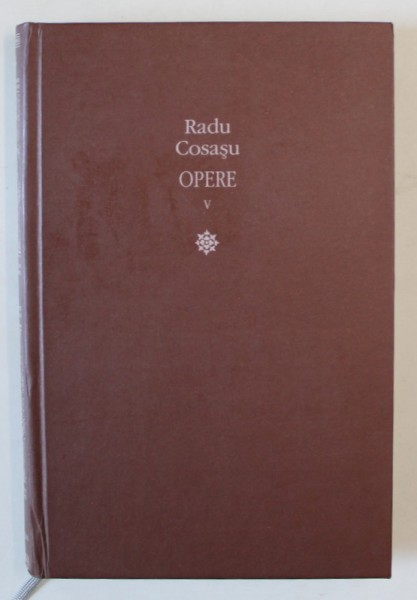 RADU COSASU - OPERE , VOLUMUL V - SUPRAVIETUIRILE , PARTEA A TREIA . LOGICA , 2013 , PREZINTA SUBLINIERI