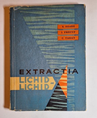 Extractia lichid-lichid &amp;ndash; Aut. S. Soare, I. Precup, C. Taran, Ed. Tehnica, 1963 foto