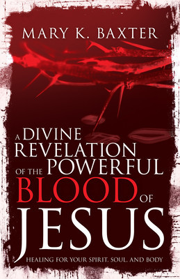A Divine Revelation of the Powerful Blood of Jesus: Healing for Your Spirit, Soul, and Body foto