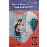 O SINGURA PASIUNE?-TERESA DAWSON-222330