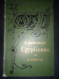 G. MASPERO - L&#039;ARCHEOLOGIE EGYPTIENNE (1887, 318 p. - ARHEOLOGIA EGIPTEANA)