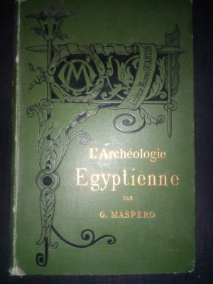 G. MASPERO - L&amp;#039;ARCHEOLOGIE EGYPTIENNE (1887, 318 p. - ARHEOLOGIA EGIPTEANA) foto