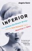 Inferior: How Science Got Women Wrong-And the New Research That&#039;s Rewriting the Story