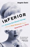 Inferior: How Science Got Women Wrong-And the New Research That&#039;s Rewriting the Story
