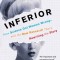 Inferior: How Science Got Women Wrong-And the New Research That&#039;s Rewriting the Story
