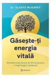Găsește-ți energia vitală - Paperback brosat - Dr. Gladys McGarey - Bookzone