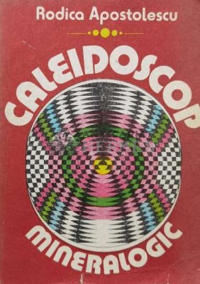 Caleidoscop mineralogic - 1987 - Rodica Apostolescu (N161) foto
