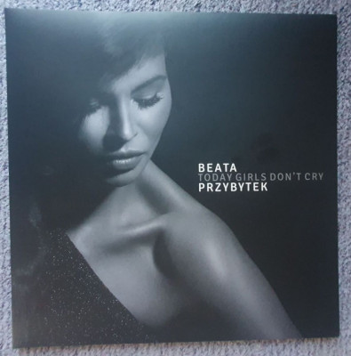 Beata Przybytek, Vinil cu autograf, Today girls don&amp;#039;t cry, nou, neascultat, jazz foto