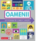 Geografica: Oamenii. Sa pornim in lumea larga! - Susan Martineau, Sinziana Dobrogeanu