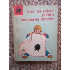 300 Retete Scoaterea Petelor - I.T. Predescu, 1970, Carte Ceres, Cultura Generala, 171 pagini, Brosata