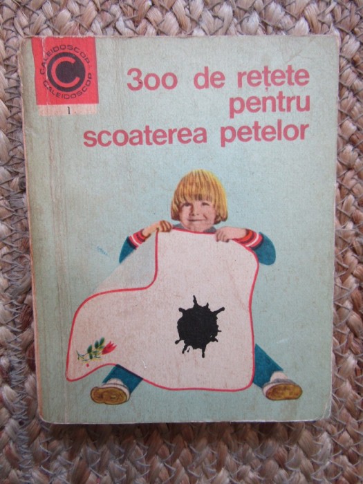300 Retete Scoaterea Petelor - I.T. Predescu, 1970, Carte Ceres, Cultura Generala, 171 pagini, Brosata