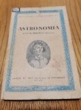 ASTRONOMIA - Manual pentru Clasa a X -a - Editura de Stat, 1955, 216 p.