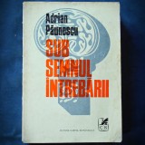 Cumpara ieftin SUB SEMNUL INTREBARII - ADRIAN PAUNESCU