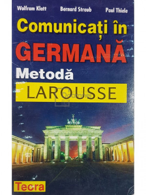 Wolfram Klatt - Comunicati in germana. Metoda larousse (editia 1998) foto