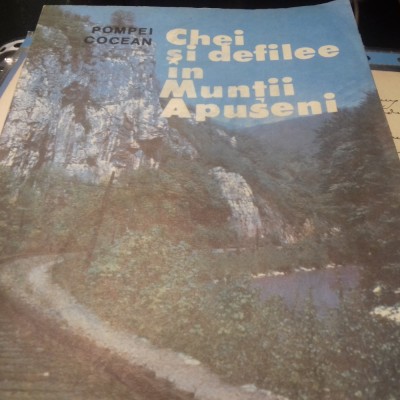 CHEI SI DEFILEE IN MUNTII APUSENI - POMPEI COCEAN, ED ACADEMIEI 1988 166 PAG foto