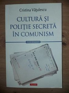 Cultura si politie secreta in comunism- Cristina Vatulescu foto