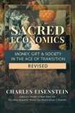 Sacred Economics, Revised: Money, Gift &amp; Society in the Age of Transition