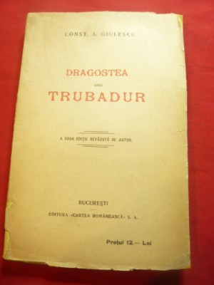 Const.A.Giulescu - Dragostea unui trubadur -Ed.IIa cca.1919 Cartea Romaneasca foto
