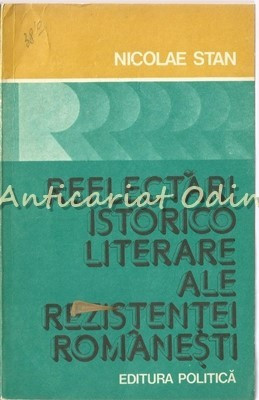 Reflectari Istorico Literare Ale Rezistentei Romanesti - Nicolae Stan