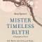 Mister Timeless Blyth: A Biographical Novel: R.H. Blyth&#039;s Life of Zen and Haiku, Bridging East and West