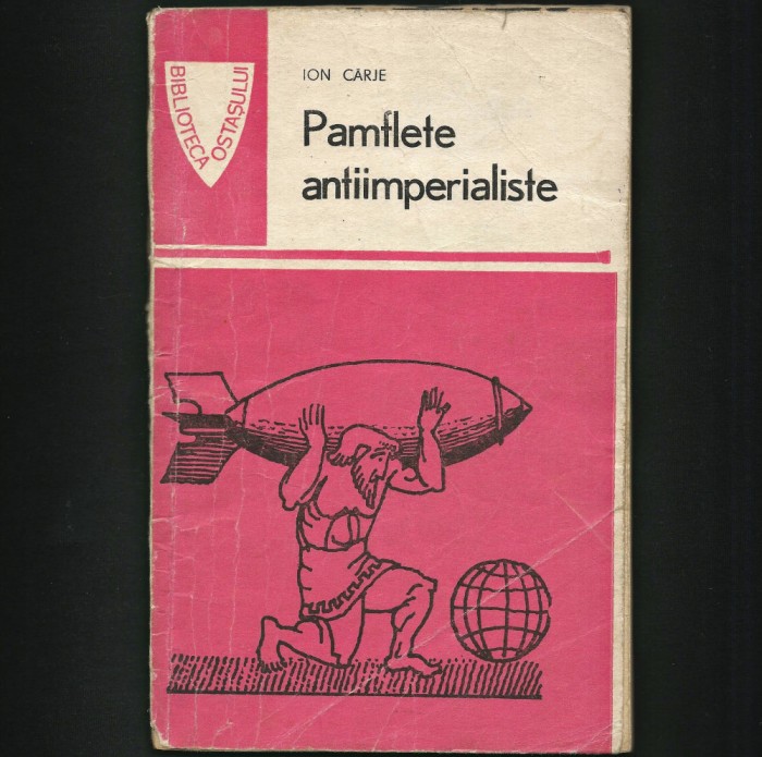 PAMFLETE ANTIIMPERIALISTE - ION C&Acirc;RJE - BIBLIOTECA OSTAȘULUI
