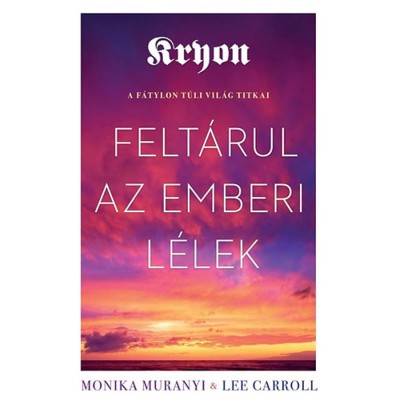Kryon: Felt&amp;aacute;rul az emberi l&amp;eacute;lek - A f&amp;aacute;tylon t&amp;uacute;li vil&amp;aacute;g titkai - Monika Muranyi foto