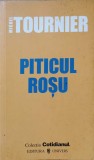 PiticuL Rosu - Michel Tournier, Roman, Editura Univers, 2006, 206 pagini, Colectia Cotidianul