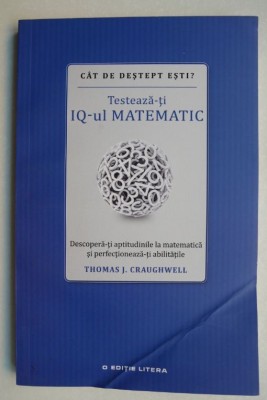 Testeaza-ti IQ-ul matematic - Thomas J. Craughwell foto
