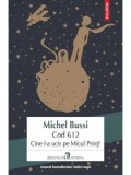 Cumpara ieftin Cod 612. Cine l-a ucis pe Micul Print?/Michel Bussi