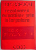 Rezolvarea ecuatiilor prin interpolare &ndash; Ion Pavaloiu