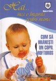 Hai... inca o lingurita pentru mama... Cum sa hranesti un copil mofturos