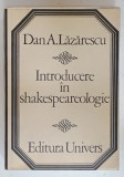 INTRODUCERE IN SHAKESPEAREOLOGIE de DAN A. LAZARESCU , 1974 , DEDICATIE *