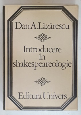 INTRODUCERE IN SHAKESPEAREOLOGIE de DAN A. LAZARESCU , 1974 , DEDICATIE * foto
