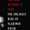The Man Without a Face: The Unlikely Rise of Vladimir Putin