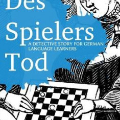 Learning German Through Storytelling: Des Spielers Tod - A Detective Story for German Language Learners (Includes Exercises): For Intermediate and Adv