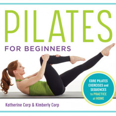 Pilates for Beginners: Core Pilates Exercises and Easy Sequences to Practice at Home