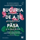 Bucuria de a-ti pasa. Bunatatea alunga stresul si te face fericit - David R. Hamilton, Mirela-Madalina Ionescu