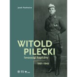 Witold Pilecki lovass&aacute;gi kapit&aacute;ny - 1901-1948 - Jacek Pawlowicz