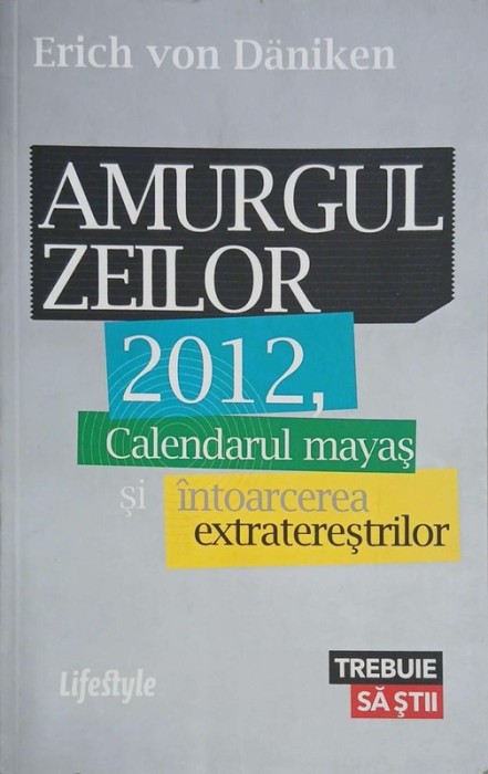 Amurgul zeilor. 2012, Calendarul mayas si intoarcerea extraterestrilor - Erich von Daniken