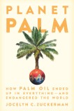 Planet Palm: How Palm Oil Became an Ingredient in Everything--And Endangered the Earth