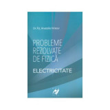 Probleme rezolvate de fizica Electricitate - Anatolie Hristev