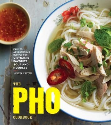 The PHO Cookbook: Easy to Adventurous Recipes for Vietnam&amp;#039;s Favorite Soup and Noodles foto