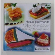 MOULES GOURMANDS , L &#039; ART DE SUISINER AVEC LES FORMES INOX , recettes de STEPHANIE BULTEAU , 2010
