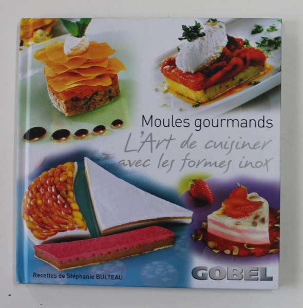 MOULES GOURMANDS , L &#039; ART DE SUISINER AVEC LES FORMES INOX , recettes de STEPHANIE BULTEAU , 2010