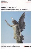 Carte Limbajul religios din perspectiva postmoderna - Aurelia-Daniela Stanciulescu. Filosofie, Religie, Postmodernism