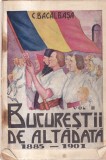C. Bacalbasa - Bucurestii de altadata, volumul 2: 1885 - 1901 (1928)